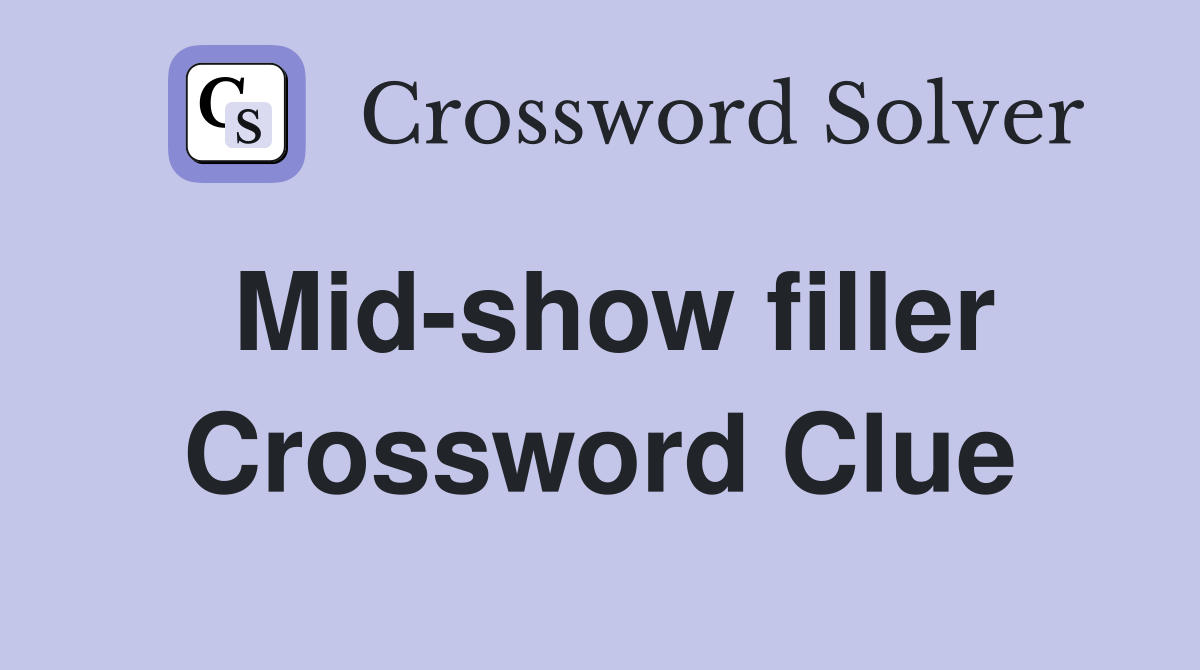 Midshow filler Crossword Clue Answers Crossword Solver